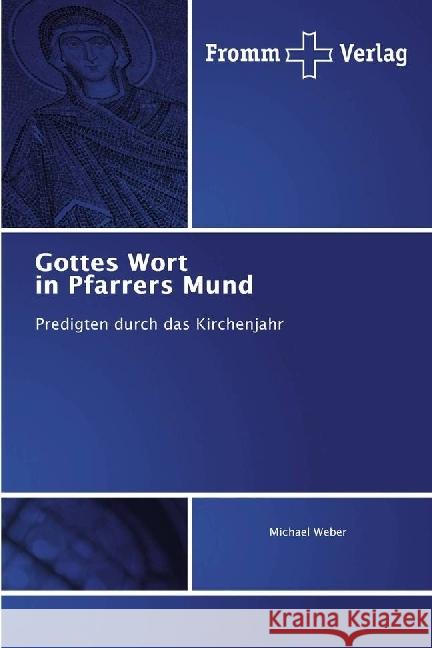 Gottes Wort in Pfarrers Mund : Predigten durch das Kirchenjahr Weber, Michael 9783841609021 Fromm Verlag - książka