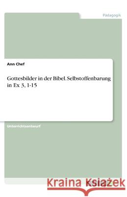 Gottesbilder in der Bibel. Selbstoffenbarung in Ex 3, 1-15 Ann Chef 9783346312402 Grin Verlag - książka