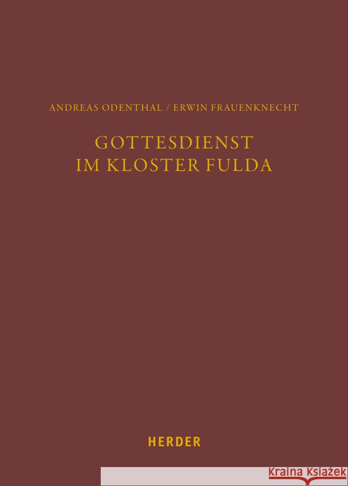 Gottesdienst Im Kloster Fulda: Eine Spurensuche Zum 'Registrum Chori' Der Ratgarbasilika Aus Dem Jahre 1615. Mit Edition Der Handschrift (Landesbibli Frauenknecht, Erwin 9783451392672 Herder, Freiburg - książka