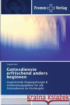 Gottesdienste erfrischend anders beginnen Claudia Pehl 9786138373186 Fromm Verlag - książka