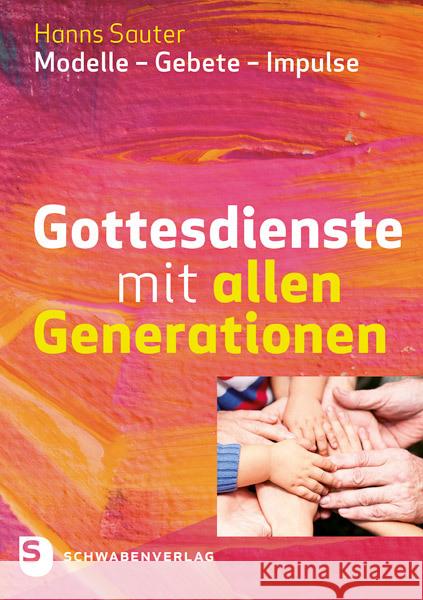 Gottesdienste mit allen Generationen : Modelle - Gebete - Impulse Sauter, Hanns 9783796617515 Schwabenverlag - książka