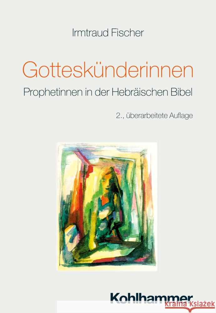 Gotteskunderinnen: Zu Einer Geschlechterfairen Deutung Der Prophetie in Der Hebraischen Bibel Irmtraud Fischer 9783170450981 Kohlhammer - książka
