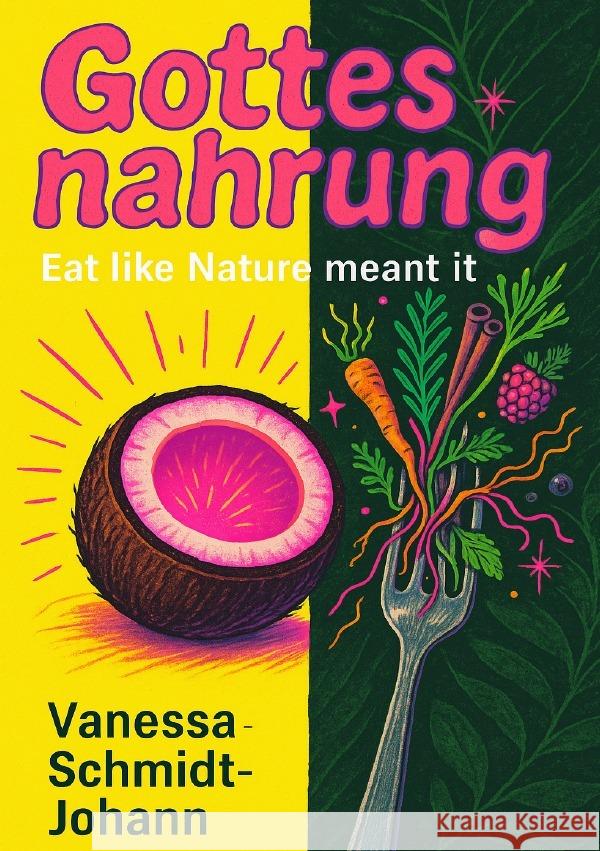 Gottesnahrung - Eat like Nature meant it Schmidt-Johann, Vanessa 9783819780042 epubli - książka