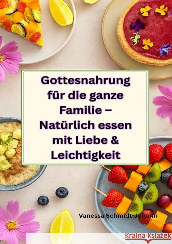 Gottesnahrung für die ganze Familie - Natürlich essen mit Liebe & Leichtigkeit Schmidt-Johann, Vanessa 9783819075278 epubli - książka