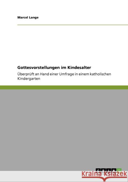 Gottesvorstellungen im Kindesalter: Überprüft an Hand einer Umfrage in einem katholischen Kindergarten Lange, Marcel 9783640943050 Grin Verlag - książka