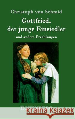 Gottfried, der junge Einsiedler: und andere Erzählungen Schmid, Christoph Von 9783743705432 Hofenberg - książka