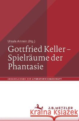 Gottfried Keller - Spielr?ume Der Phantasie Ursula Amrein 9783476059826 J.B. Metzler - książka