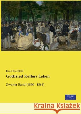 Gottfried Kellers Leben: Zweiter Band (1850 - 1861) Jacob Baechtold 9783957008626 Vero Verlag - książka