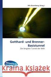 Gotthard- und Brenner-Basistunnel : Die längsten Tunnel der Welt Bramberg, Nils 9786130109844 FastBook Publishing - książka