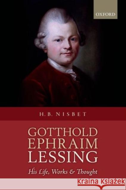 Gotthold Ephraim Lessing: His Life, Works, and Thought Nisbet, Hugh Barr H. 9780199679478 Oxford University Press, USA - książka