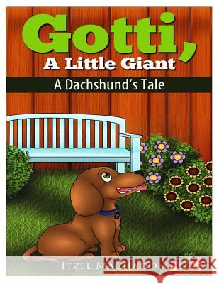 Gotti, a Little Giant: A Dachshund's Tale Mrs Itzel Machado Emily Zieroth 9781481932929 Createspace - książka