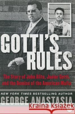 Gotti's Rules: The Story of John Alite, Junior Gotti, and the Demise of the American Mafia George Anastasia 9780062370419 HarperLuxe - książka