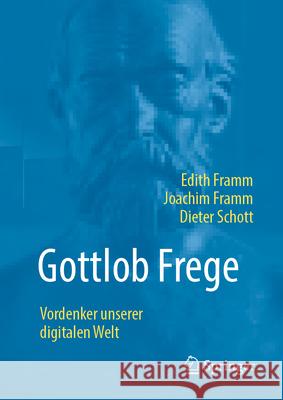 Gottlob Frege: Vordenker Unserer Digitalen Welt Edith Framm Joachim Framm Dieter Schott 9783658494940 Springer - książka