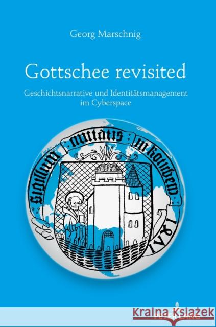 Gottschee Revisited: Geschichtsnarrative Und Identitaetsmanagement Im Cyberspace Marschnig, Georg 9783631787533 Peter Lang Gmbh, Internationaler Verlag Der W - książka