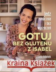 Gotuj bez glutenu z Isabel Izabela Adamek 9788381038799 Pascal - książka