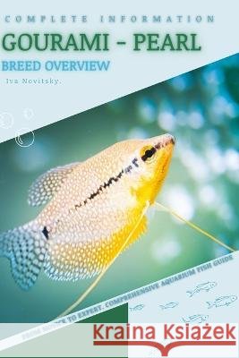 Gourami - Pearl: From Novice to Expert. Comprehensive Aquarium Fish Guide Iva Novitsky   9798398420692 Independently Published - książka