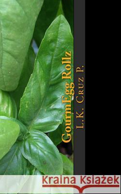 GourmEgg Rollz: Worlds 1st Eggroll Cook Book Cruz P., L. K. 9781500930974 Createspace - książka