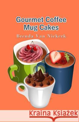 Gourmet Coffee Mug Cakes Brenda Van Niekerk 9781503333604 Createspace - książka