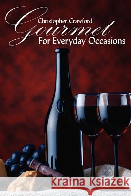 Gourmet For Everyday Occasions Christopher Crawford 9781420885934 Authorhouse - książka