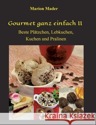 Gourmet ganz einfach II: Beste Plätzchen, Lebkuchen, Kuchen und Pralinen Mader, Marion 9783347415133 Tredition Gmbh - książka