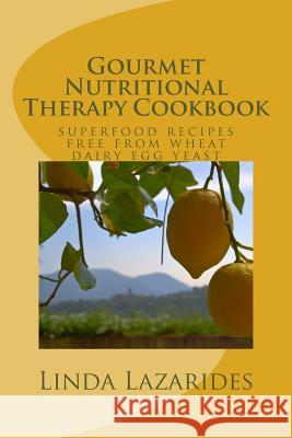 Gourmet Nutritional Therapy Cookbook: superfood recipes free from wheat, dairy, egg & yeast Lazarides, Linda 9781450522342 Createspace Independent Publishing Platform - książka