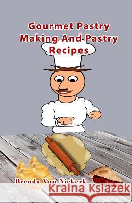 Gourmet Pastry Making And Pastry Recipes Niekerk, Brenda Van 9781500464974 Createspace - książka