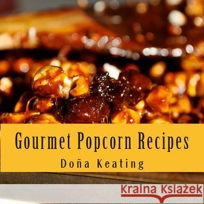 Gourmet Popcorn Recipes Dona Keating Popcorn Che 9781501003561 Createspace - książka