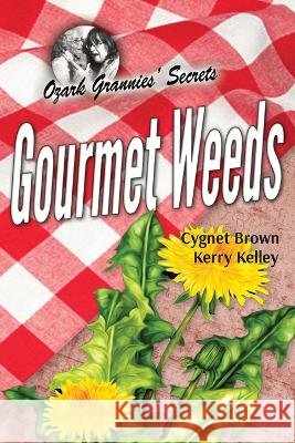 Gourmet Weeds Cygnet Brown Kerry Kelley  9798987915301 Ozark Grannies' Secrets - książka