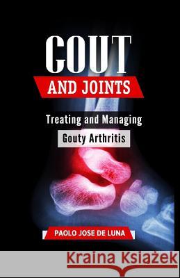 Gout and Joints: Treating and Managing Gouty Arthritis Paolo Jos 9781519650443 Createspace Independent Publishing Platform - książka