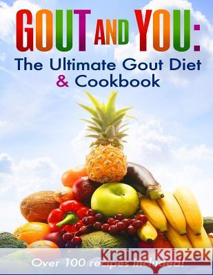 Gout and You: The Ultimate Gout Diet & Cookbook Spiro Koulouris 9781519495570 Createspace Independent Publishing Platform - książka