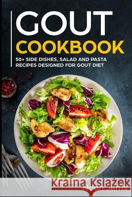 Gout Cookbook: 50+ Side Dishes, Salad and Pasta Recipes Designed for Gout Diet Noah Jerris 9781799091530 Independently Published - książka