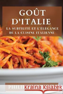 Gout d'Italie: La Subtilite et l'Elegance de la Cuisine Italienne Philippe Durand   9781835193648 Philippe Durand - książka