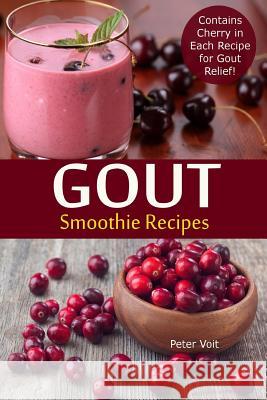 Gout Smoothie Recipes: Contains Cherry in Each Recipe for Gout Relief Peter Voit 9781726141048 Createspace Independent Publishing Platform - książka