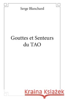 Gouttes et Senteurs du TAO Serge Blanchard 9782414139606 Edilivre - książka
