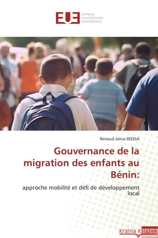 Gouvernance de la migration des enfants au Bénin: DOSSA, Renaud  Jaïrus 9786206729228 Éditions universitaires européennes - książka