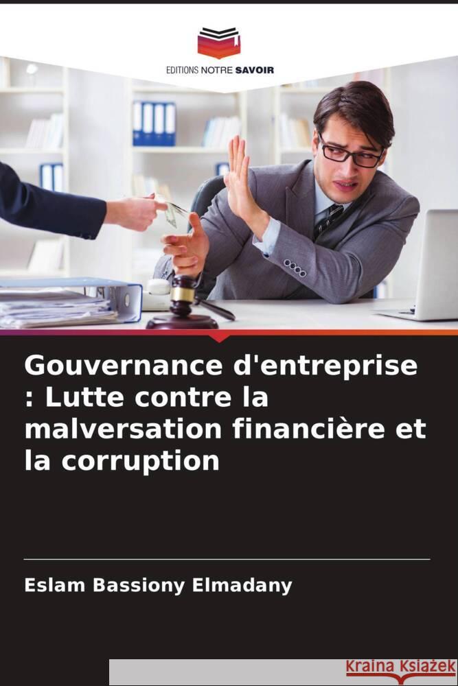 Gouvernance d'entreprise: Lutte contre la malversation financi?re et la corruption Eslam Bassiony Elmadany 9786208093686 Editions Notre Savoir - książka