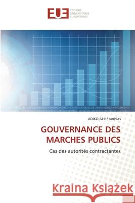 GOUVERNANCE DES MARCHES PUBLICS Aké Stanislas, ADIKO 9786208964573 Éditions universitaires européennes - książka