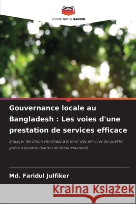 Gouvernance locale au Bangladesh : Les voies d'une prestation de services efficace Julfiker, Md. Faridul 9786206763970 Editions Notre Savoir - książka