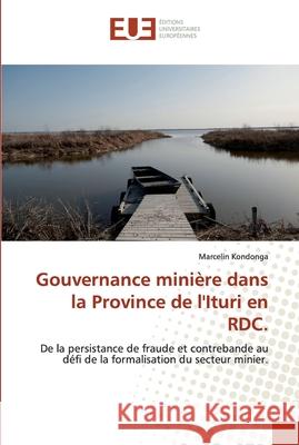 Gouvernance minière dans la Province de l'Ituri en RDC. Kondonga, Marcelin 9786138455547 Éditions universitaires européennes - książka