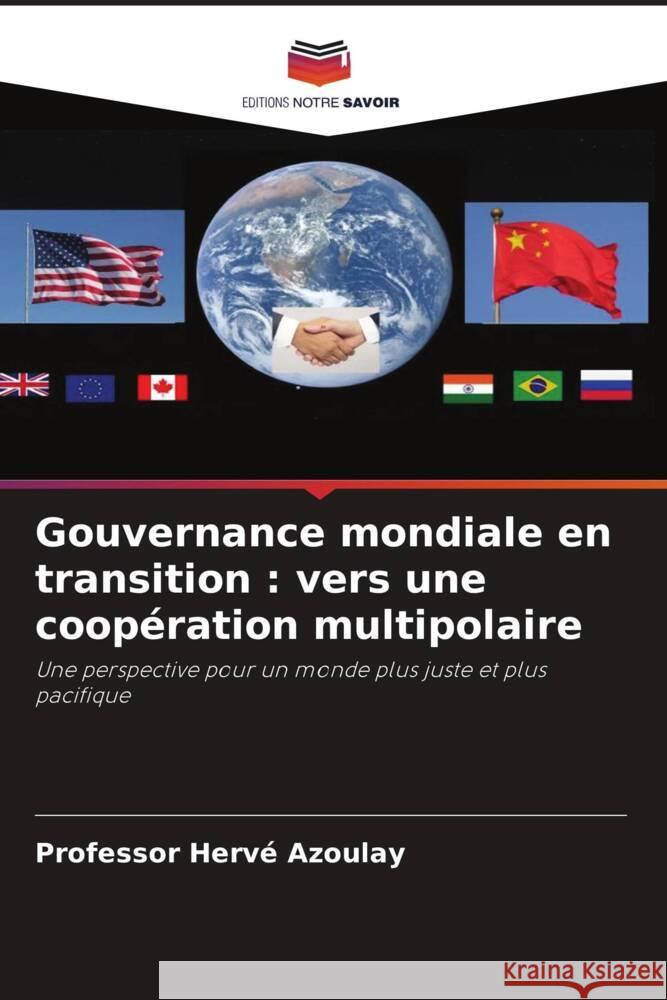 Gouvernance mondiale en transition : vers une coopération multipolaire Azoulay, Hervé 9786206440529 Editions Notre Savoir - książka