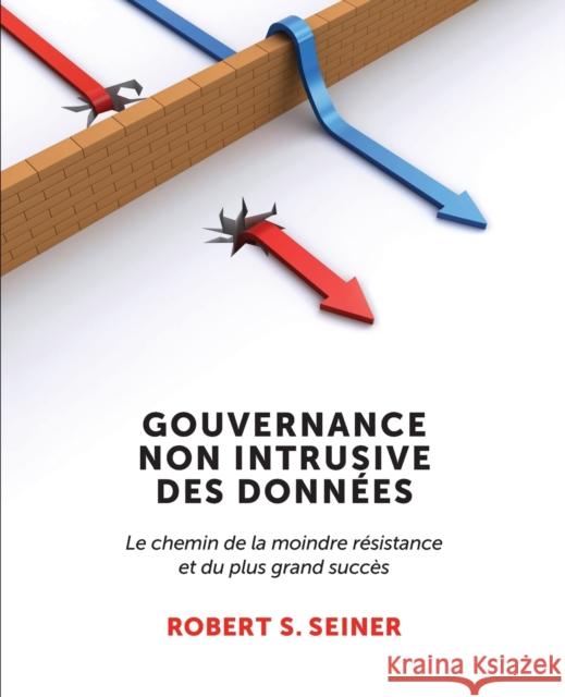 Gouvernance Non Intrusive Des Données: Le chemin de la moindre résistance et du plus grand succès Seiner, Robert S. 9781634629966 Technics Publications - książka