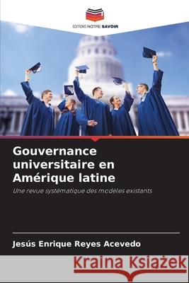 Gouvernance universitaire en Amérique latine Reyes Acevedo, Jesús Enrique 9783639874808 Editions Notre Savoir - książka