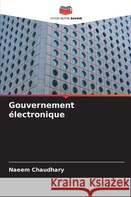 Gouvernement ?lectronique Naeem Chaudhary 9786207551576 Editions Notre Savoir - książka