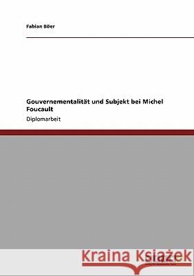 Gouvernementalität und Subjekt bei Michel Foucault Böer, Fabian 9783638948333 Grin Verlag - książka