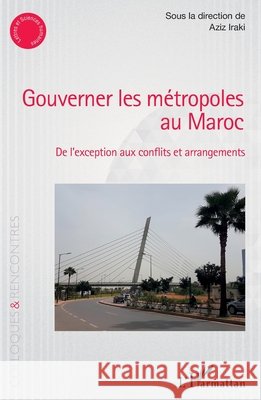 Gouverner les métropoles au Maroc: De l'exception aux conflits et arrangements Iraki Aziz 9782140209550 Editions L'Harmattan - książka