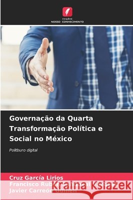 Governação da Quarta Transformação Política e Social no México García Lirios, Cruz, Sandoval Vázquez, Francisco Rubén, Carreón Guillén, Javier 9786203895063 Edições Nosso Conhecimento - książka