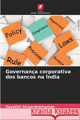 Governança corporativa dos bancos na Índia Sivasubramanian, Gayathri 9786209351372 Edições Nosso Conhecimento - książka