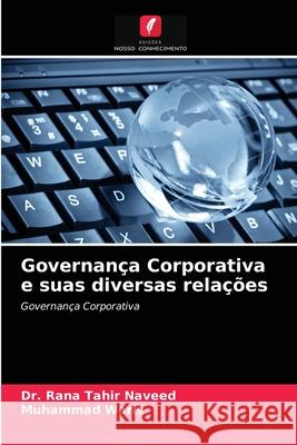 Governança Corporativa e suas diversas relações Dr Rana Tahir Naveed, Muhammad Waris 9786203498752 Edicoes Nosso Conhecimento - książka