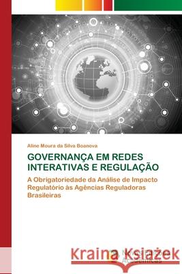 GOVERNANÇA EM REDES INTERATIVAS E REGULAÇÃO Boanova, Aline Moura da Silva 9786208878054 Novas Edições Acadêmicas - książka