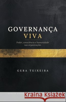 Governança Viva: Poder, consciência e humanidade nas organizações Teixeira, Gera 9798193318224 Independently Published - książka